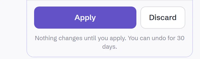 Apply and Discard: nothing changes until you apply; you can undo for 30 days.